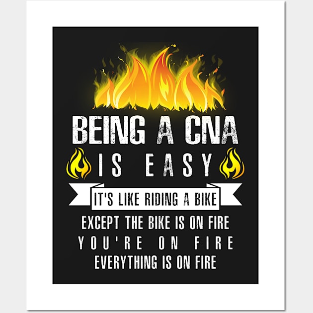 Being a CNA Is Easy (Everything Is On Fire) Wall Art by helloshirts